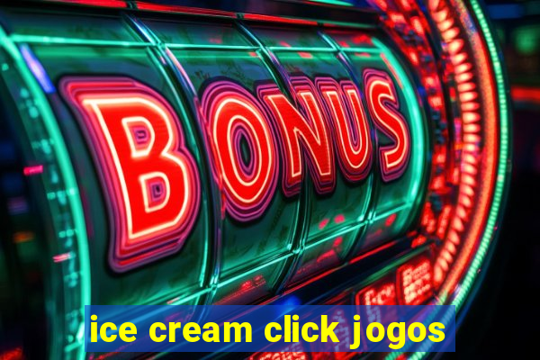 ice cream click jogos